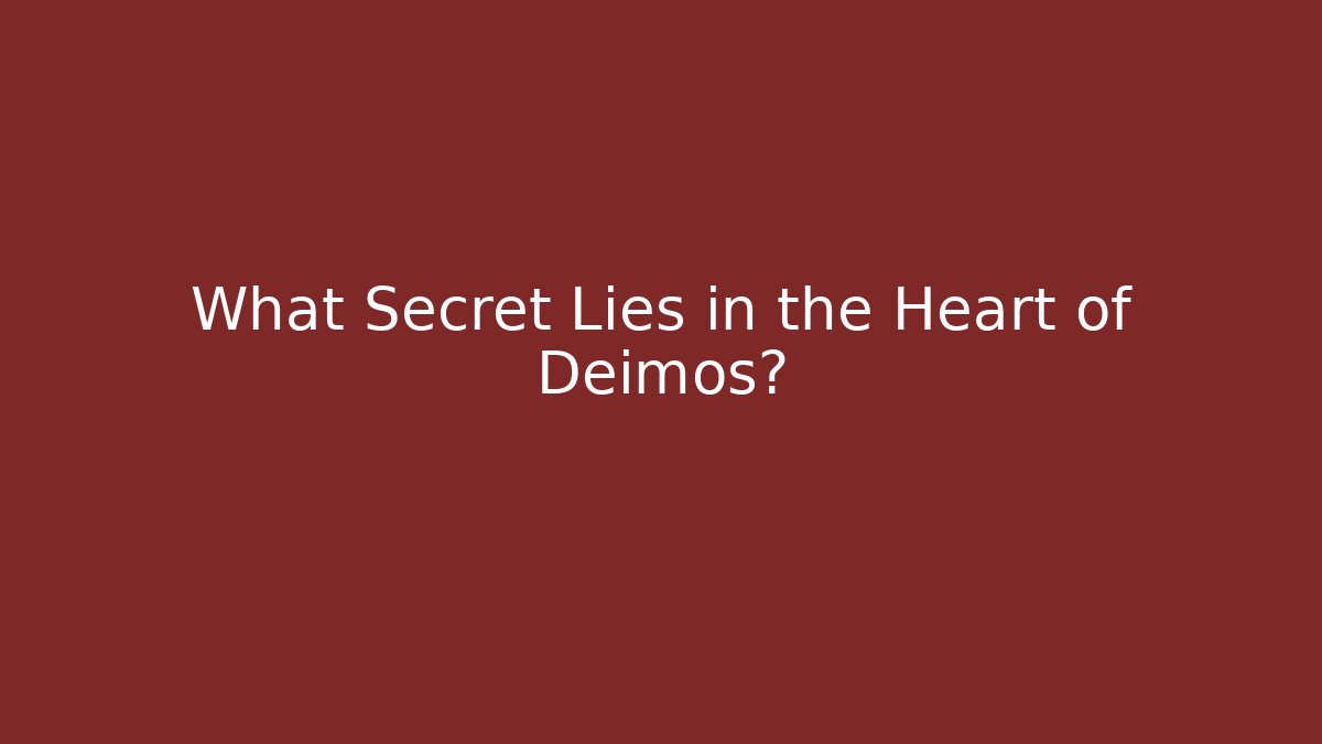 What Secret Lies in the Heart of Deimos?