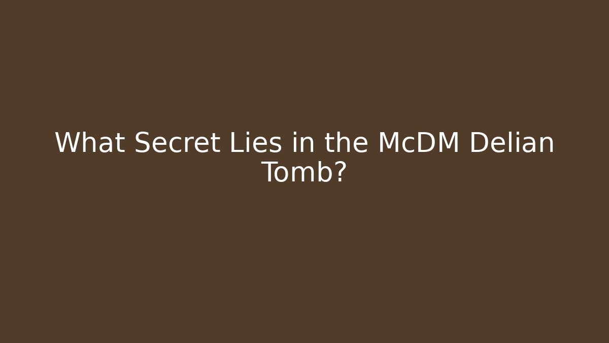 What Secret Lies in the McDM Delian Tomb?