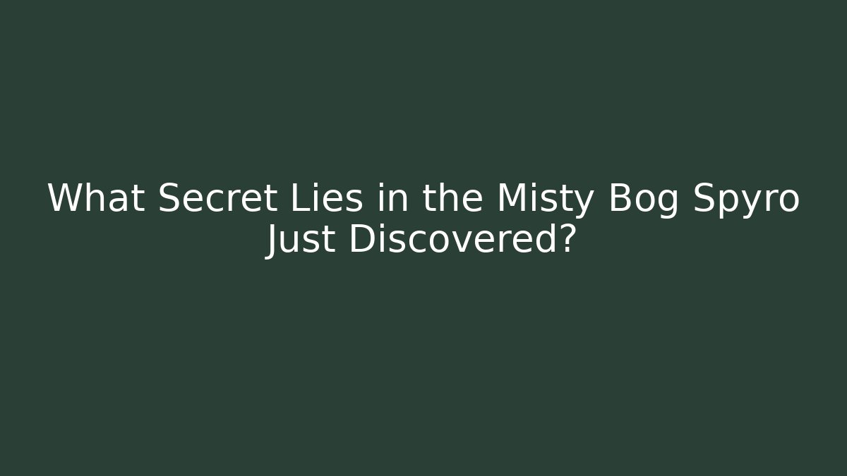What Secret Lies in the Misty Bog Spyro Just Discovered?
