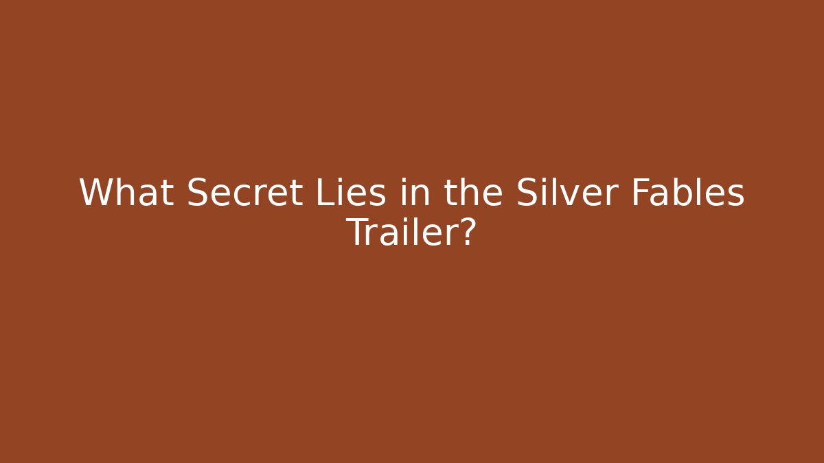 What Secret Lies in the Silver Fables Trailer?