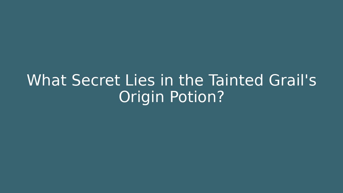 What Secret Lies in the Tainted Grail's Origin Potion? - Critter Realm