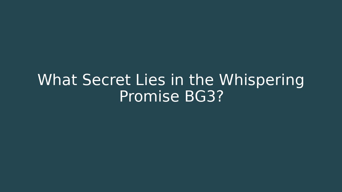What Secret Lies in the Whispering Promise BG3?