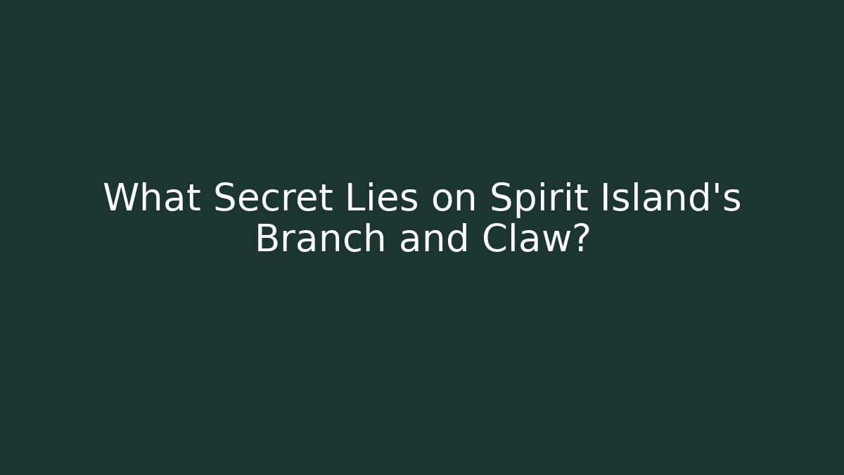 What Secret Lies on Spirit Island's Branch and Claw?