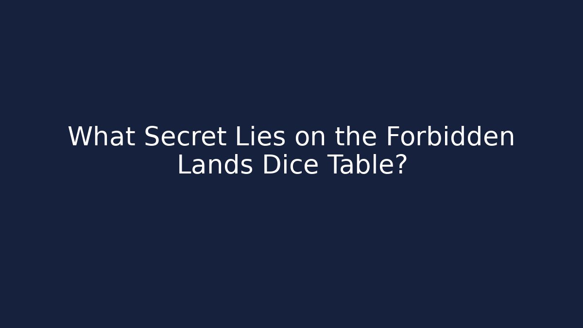 What Secret Lies on the Forbidden Lands Dice Table?