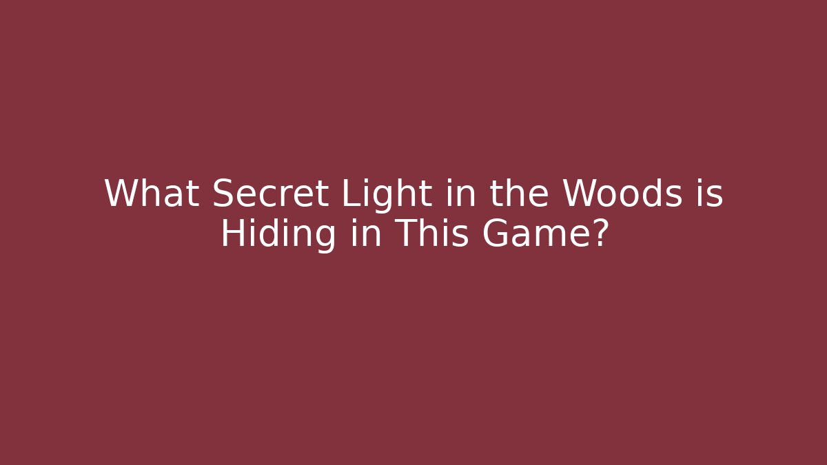 What Secret Light in the Woods is Hiding in This Game?