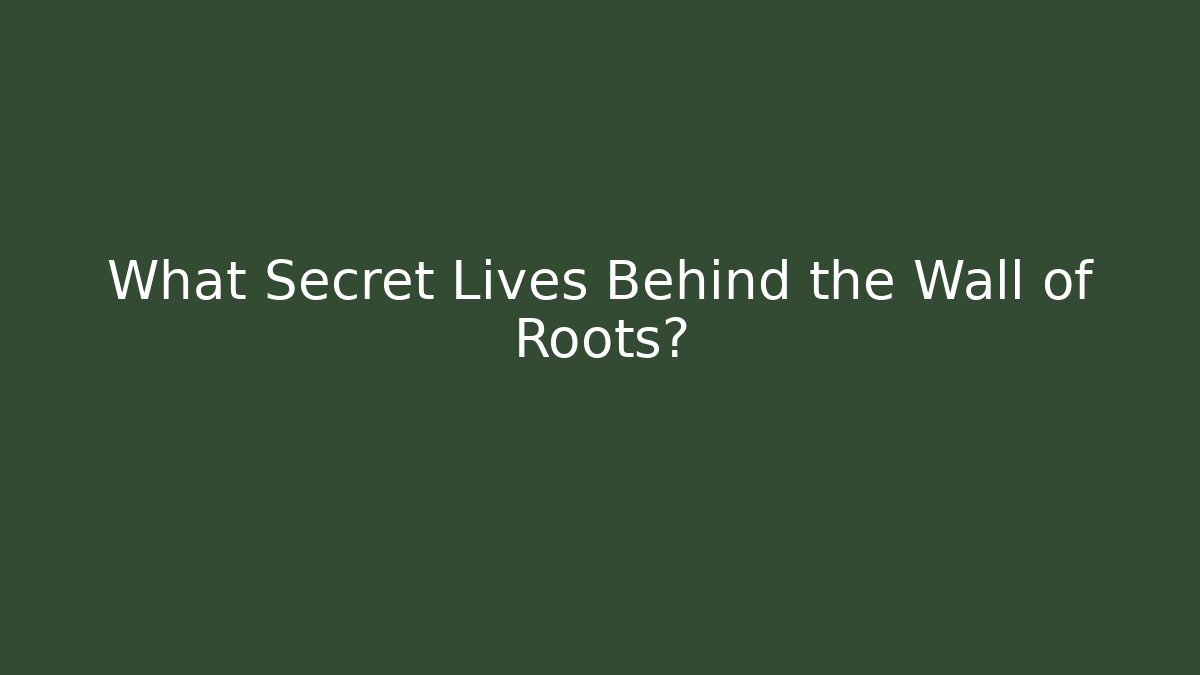 What Secret Lives Behind the Wall of Roots?