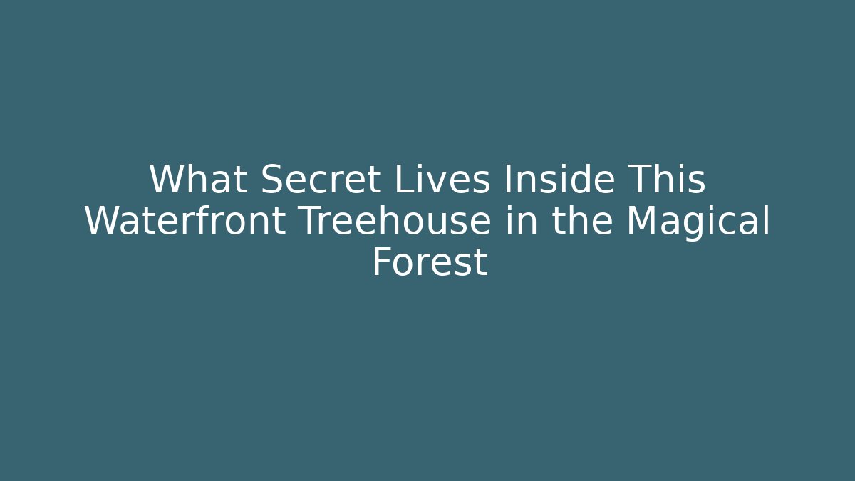 What Secret Lives Inside This Waterfront Treehouse in the Magical Forest