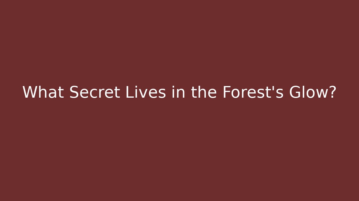 What Secret Lives in the Forest's Glow?