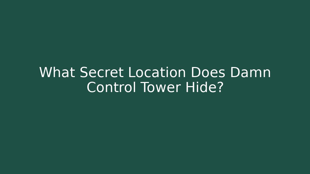 What Secret Location Does Damn Control Tower Hide? - Critter Realm