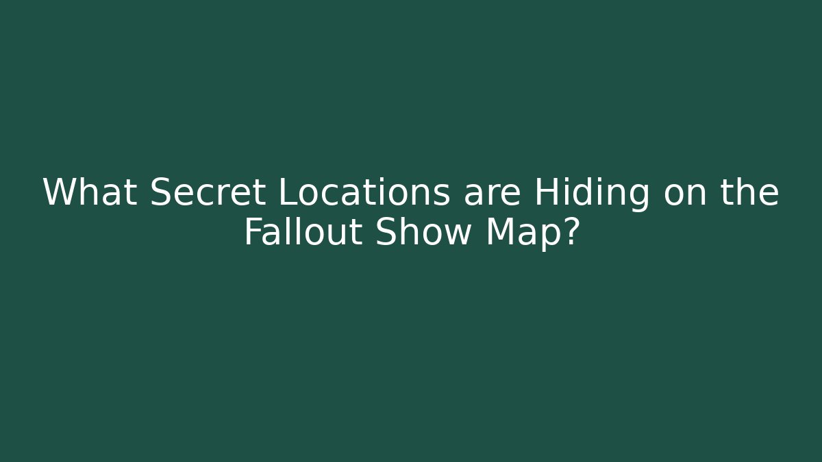 What Secret Locations are Hiding on the Fallout Show Map? - Critter Realm