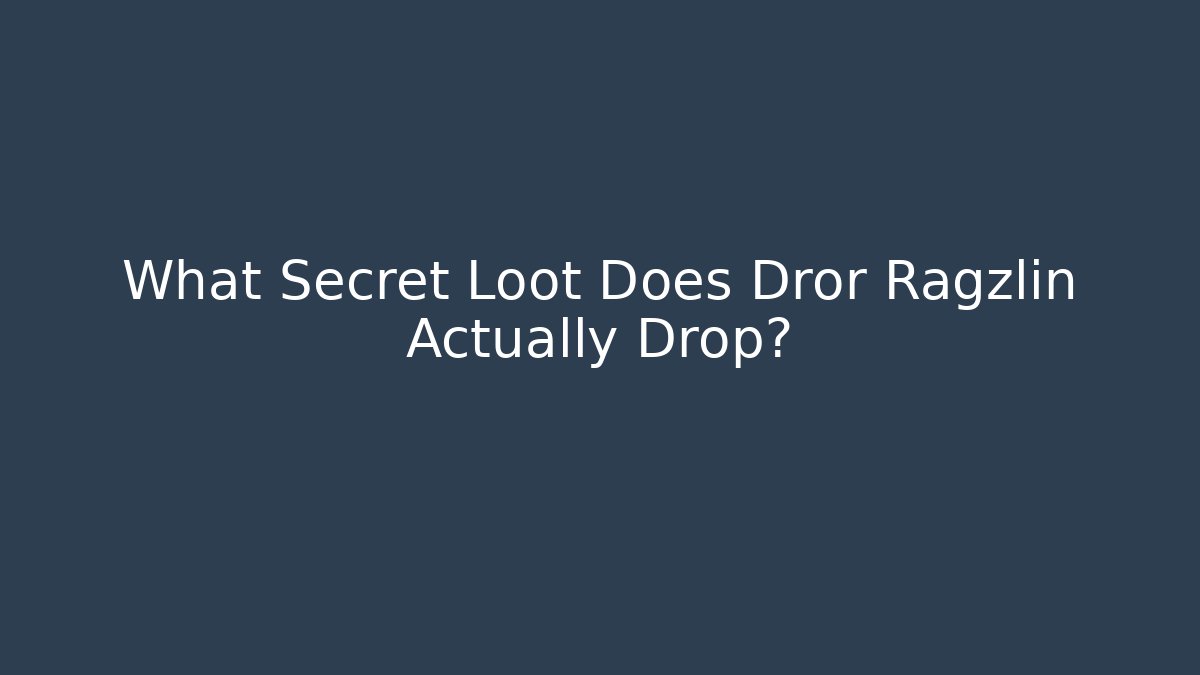 What Secret Loot Does Dror Ragzlin Actually Drop?
