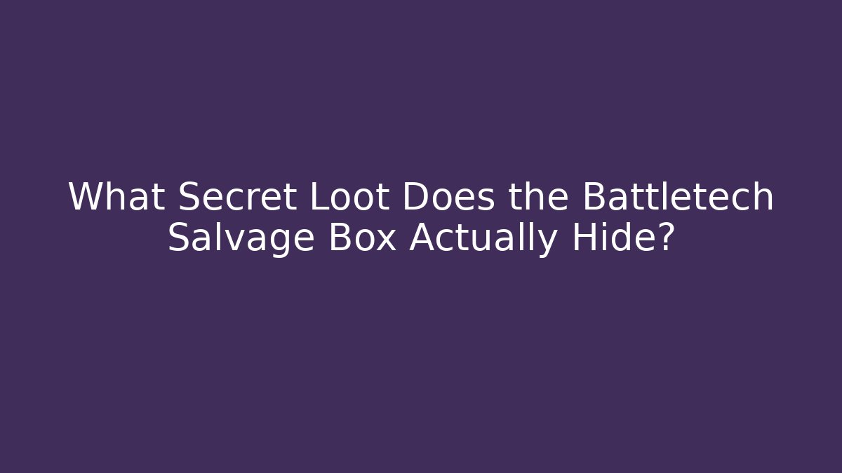 What Secret Loot Does the Battletech Salvage Box Actually Hide?
