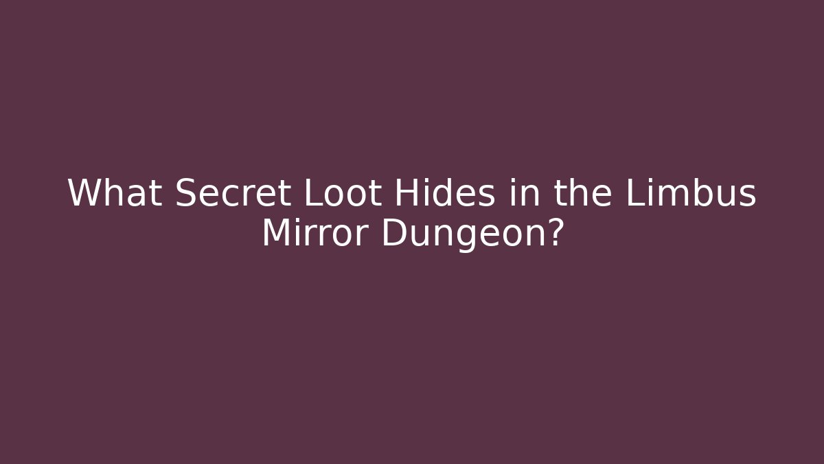 What Secret Loot Hides in the Limbus Mirror Dungeon?