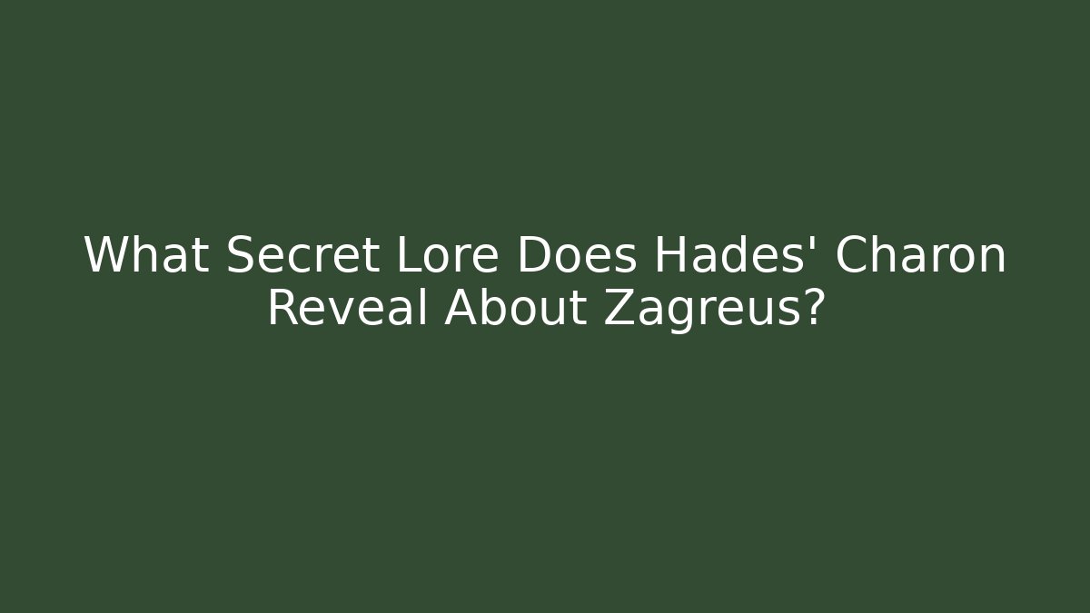 What Secret Lore Does Hades' Charon Reveal About Zagreus?