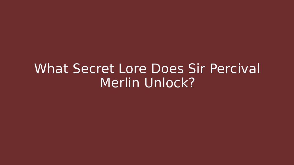 What Secret Lore Does Sir Percival Merlin Unlock? - Critter Realm