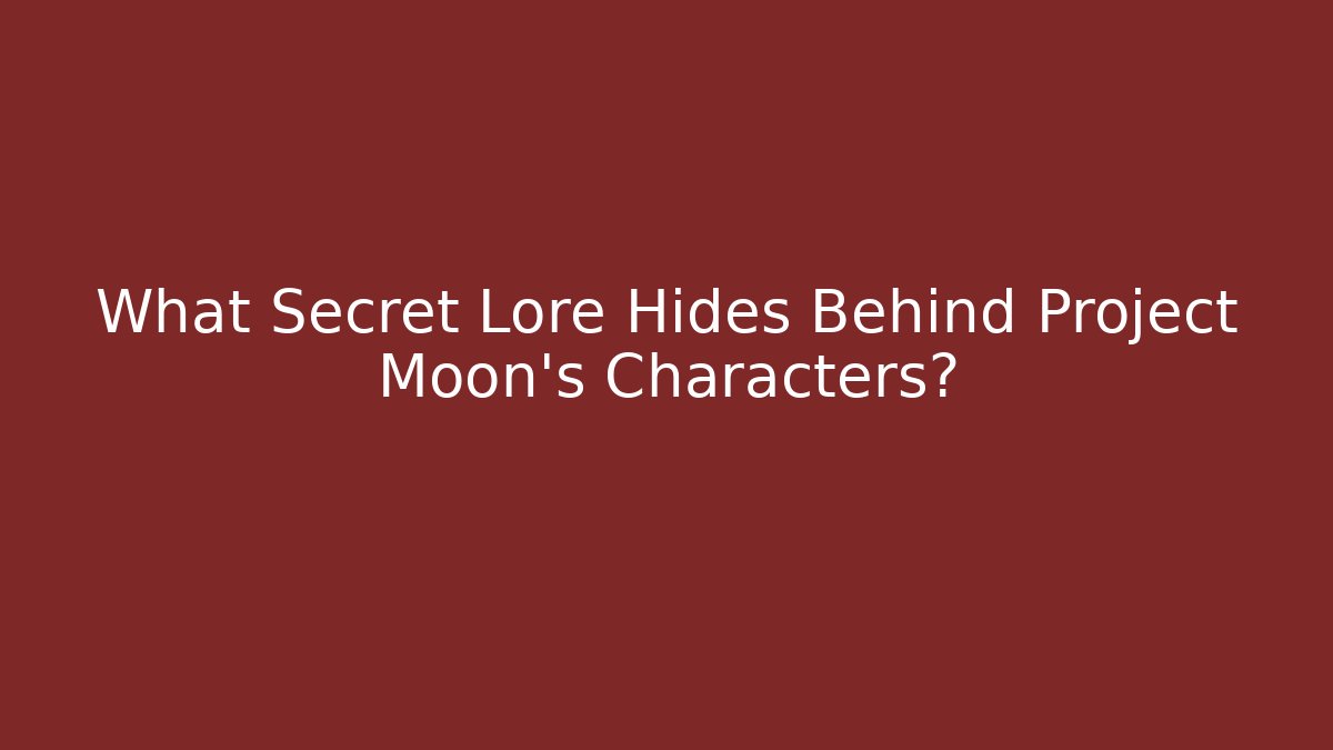 What Secret Lore Hides Behind Project Moon's Characters?