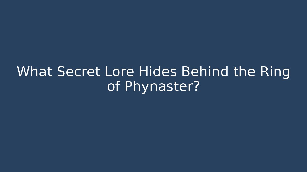 What Secret Lore Hides Behind the Ring of Phynaster? - Critter Realm