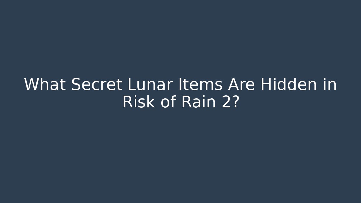 What Secret Lunar Items Are Hidden in Risk of Rain 2?