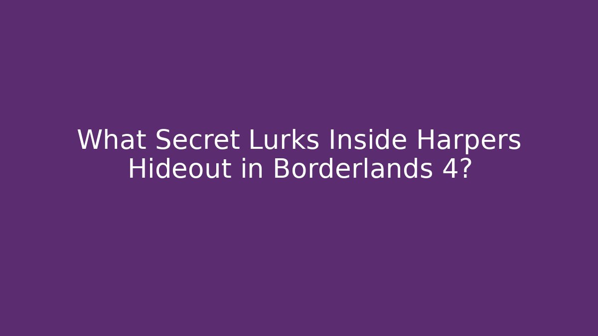 What Secret Lurks Inside Harpers Hideout in Borderlands 4?