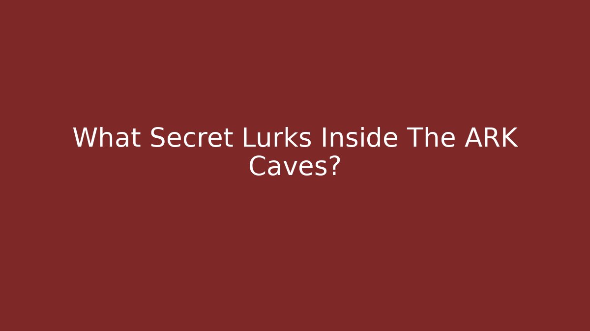 What Secret Lurks Inside The ARK Caves?