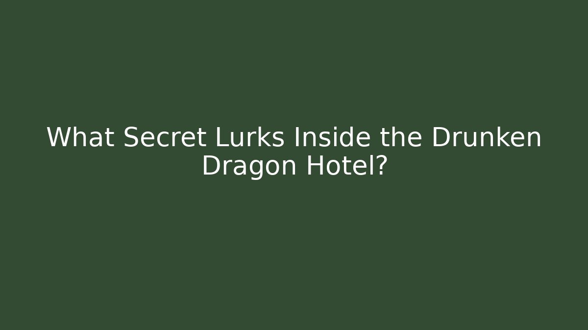 What Secret Lurks Inside the Drunken Dragon Hotel?