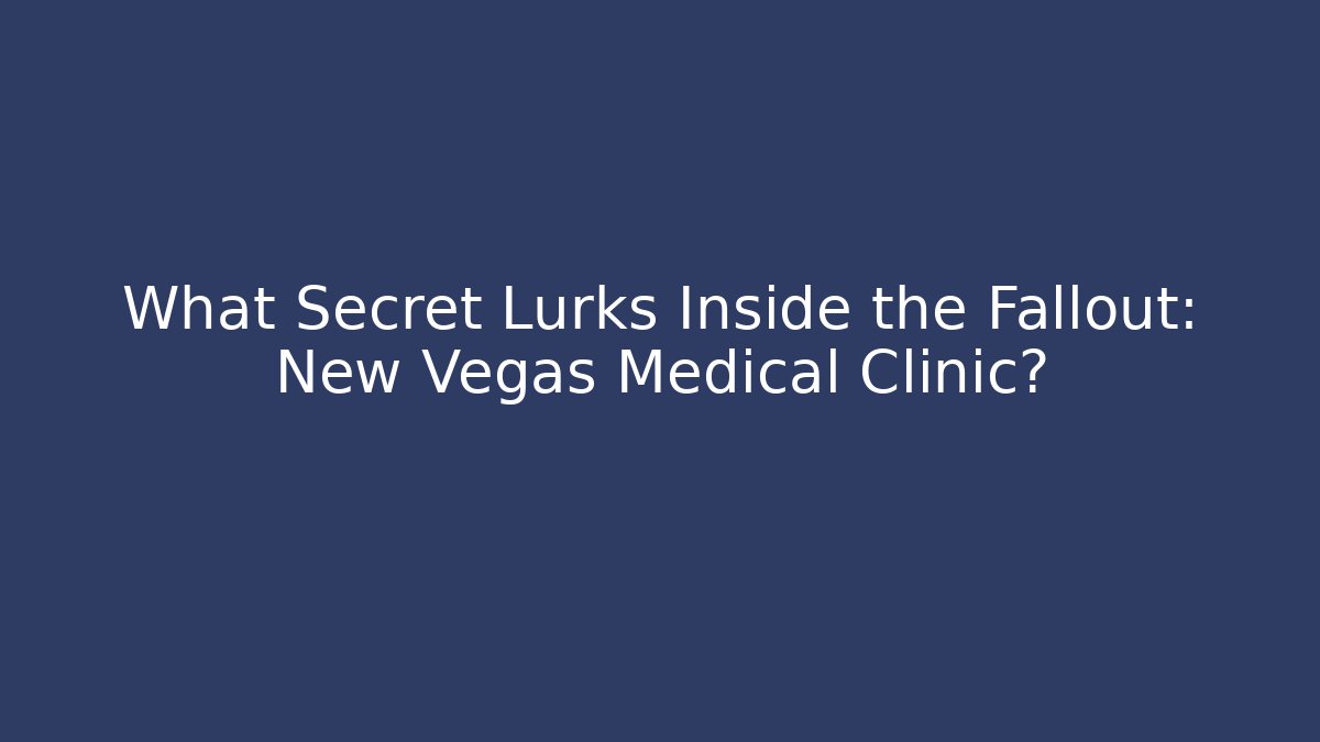 What Secret Lurks Inside the Fallout: New Vegas Medical Clinic?