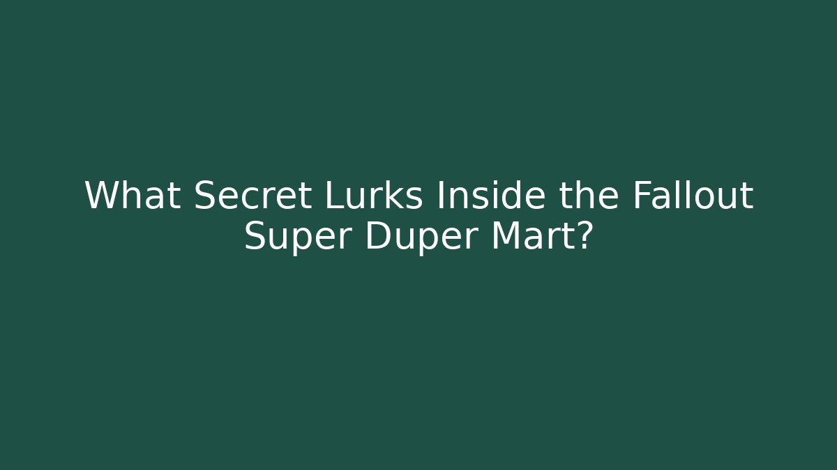 What Secret Lurks Inside the Fallout Super Duper Mart?