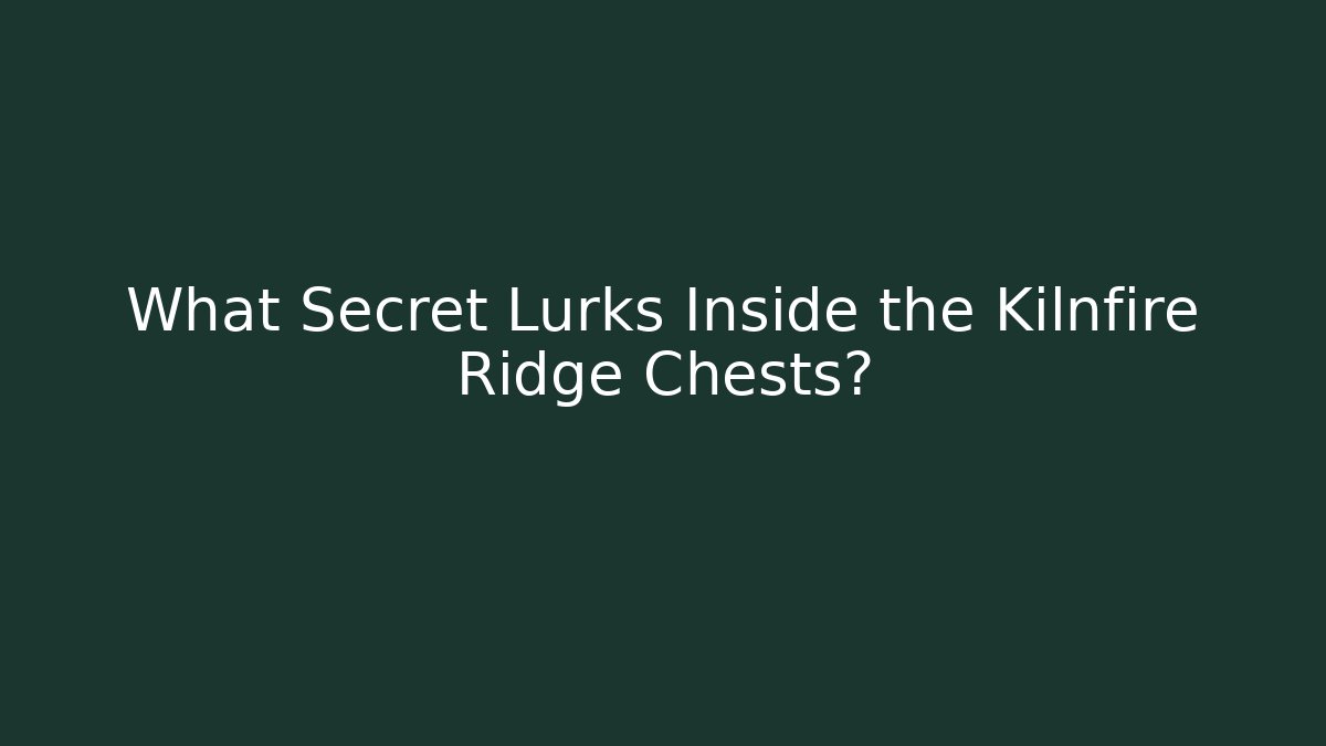 What Secret Lurks Inside the Kilnfire Ridge Chests?