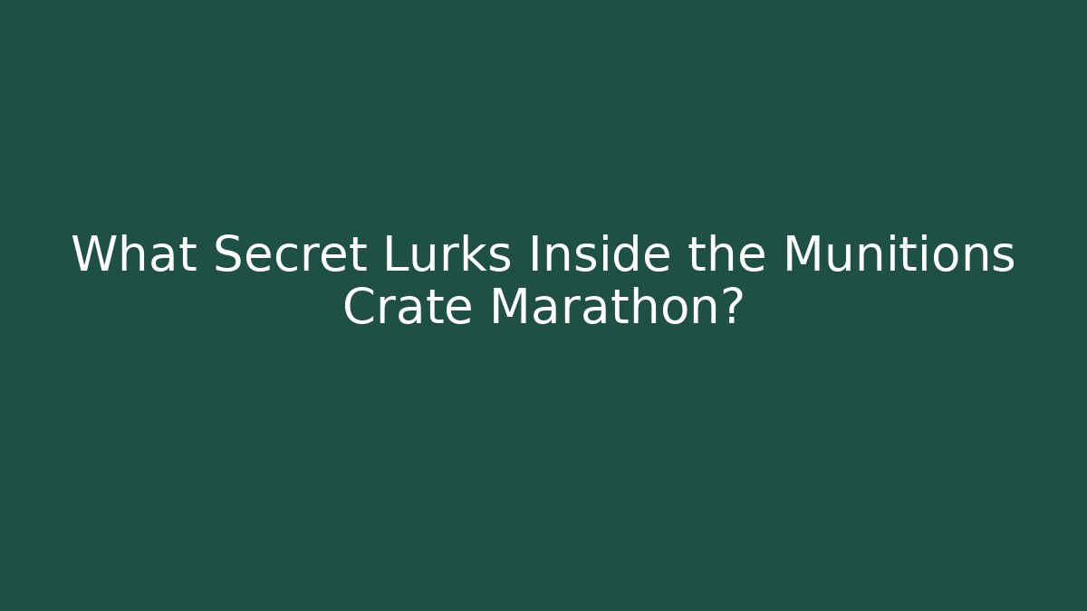 What Secret Lurks Inside the Munitions Crate Marathon?