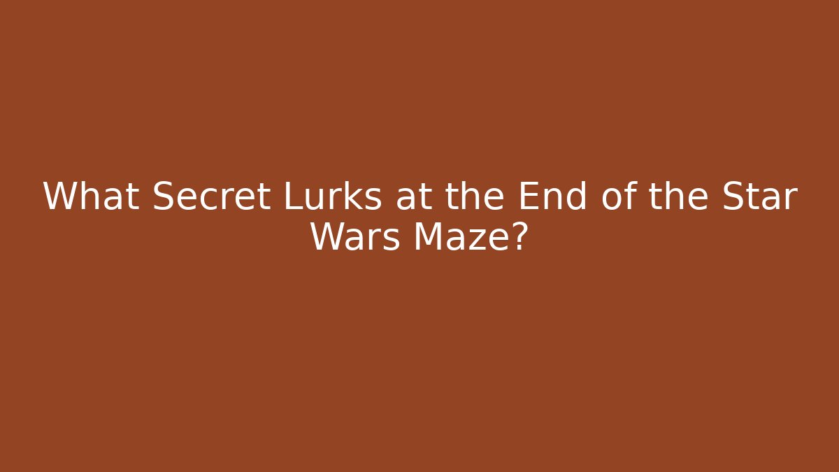 What Secret Lurks at the End of the Star Wars Maze?