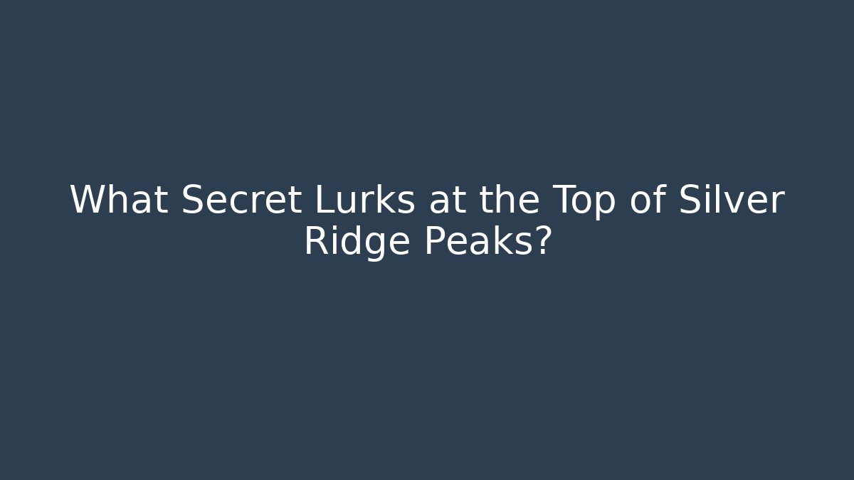What Secret Lurks at the Top of Silver Ridge Peaks? - Critter Realm