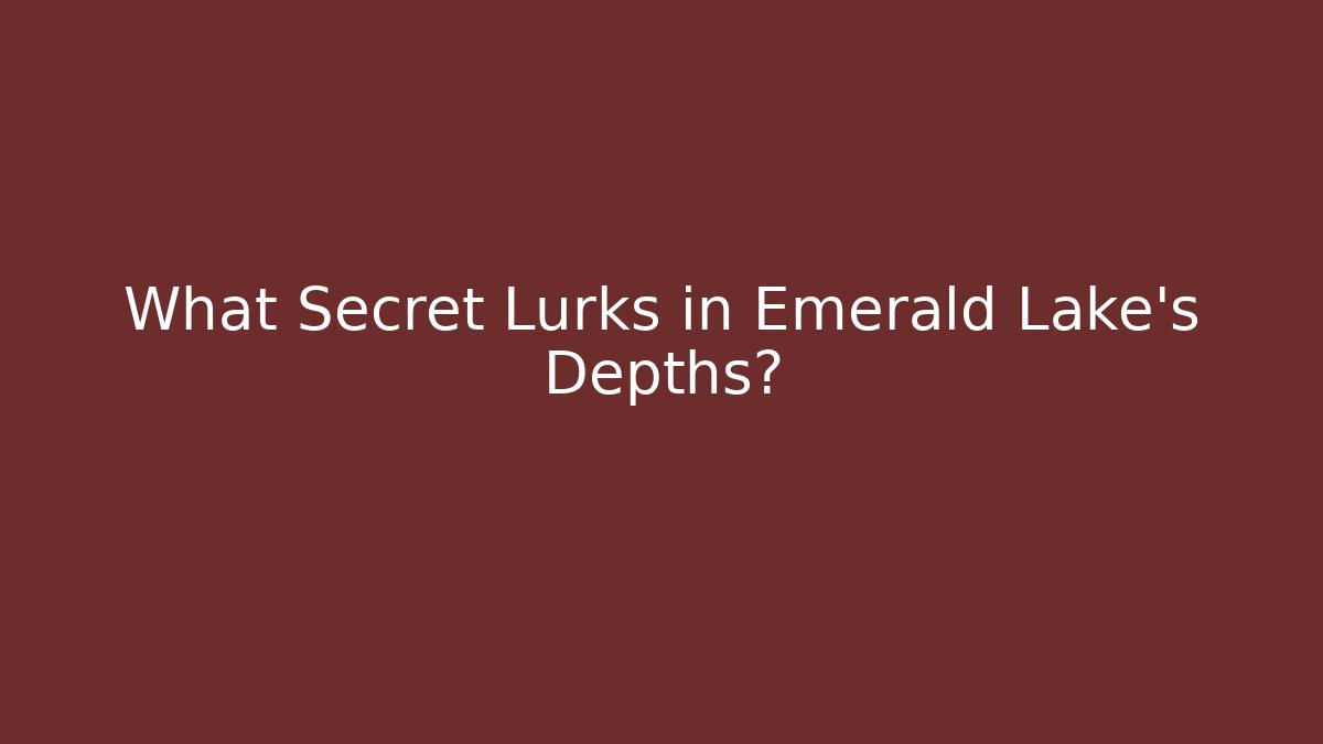 What Secret Lurks in Emerald Lake's Depths?