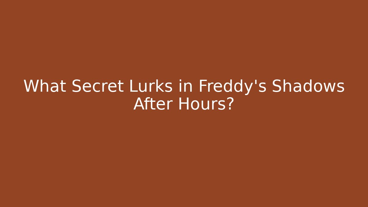 What Secret Lurks in Freddy's Shadows After Hours?