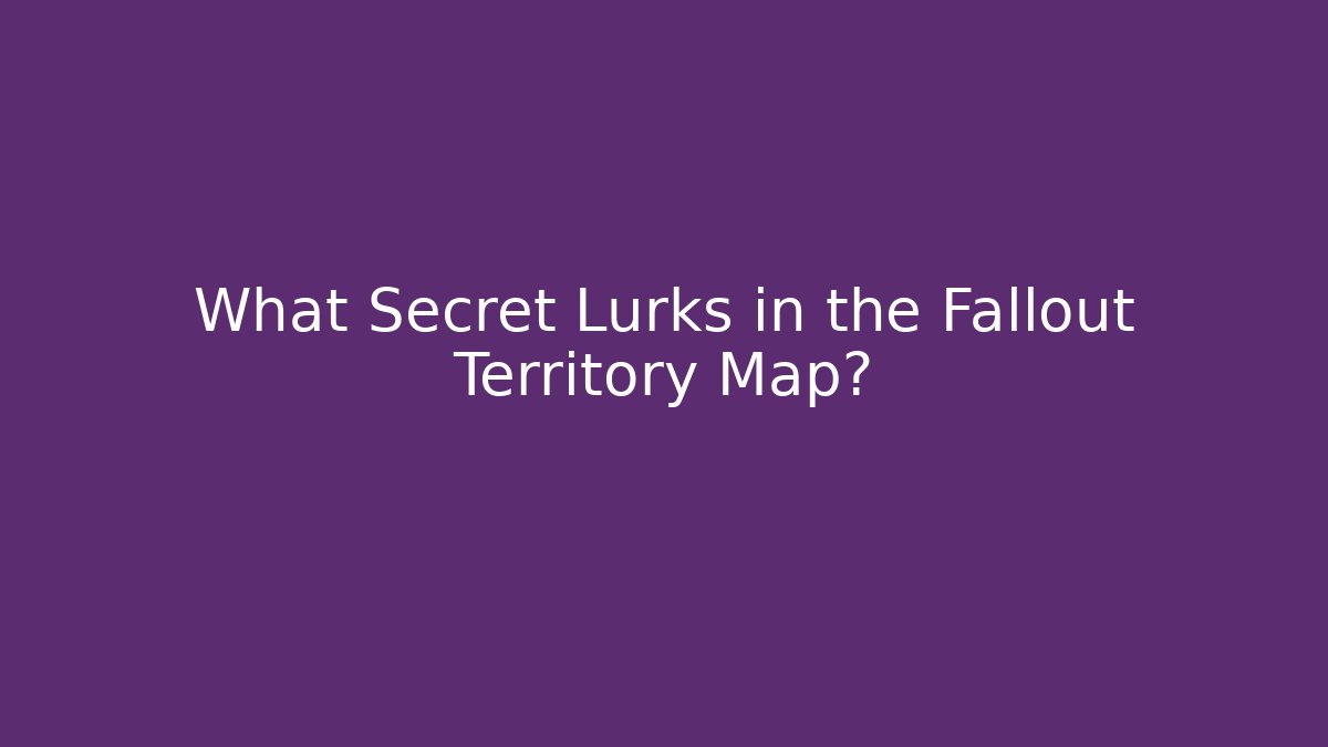 What Secret Lurks in the Fallout Territory Map? - Critter Realm