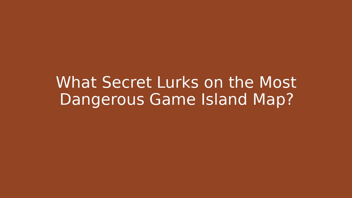 What Secret Lurks on the Most Dangerous Game Island Map?