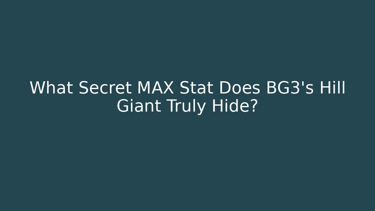 What Secret MAX Stat Does BG3's Hill Giant Truly Hide? - Critter Realm