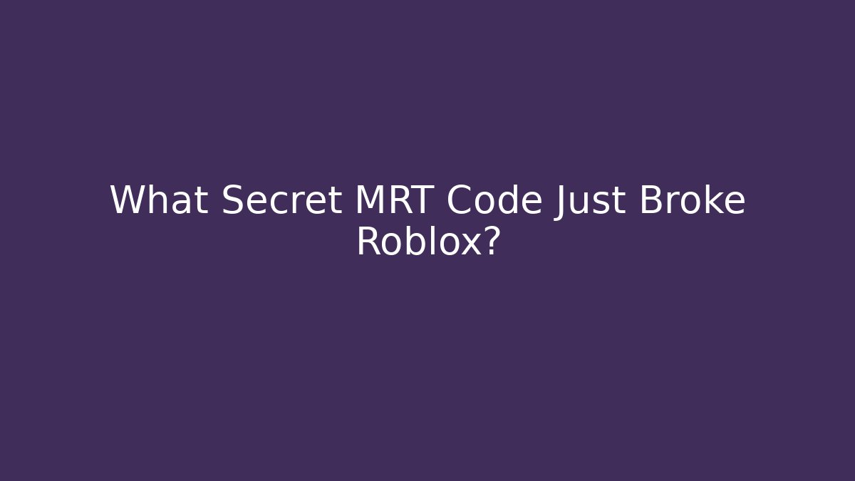 What Secret MRT Code Just Broke Roblox?