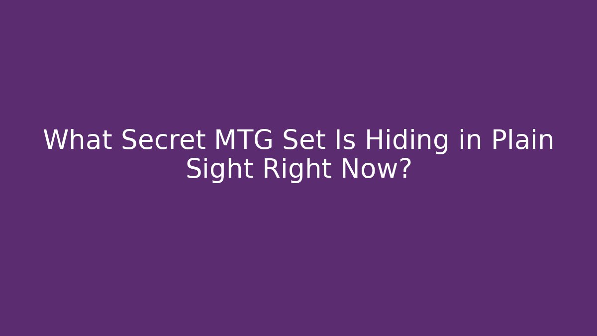 What Secret MTG Set Is Hiding in Plain Sight Right Now? - Critter Realm