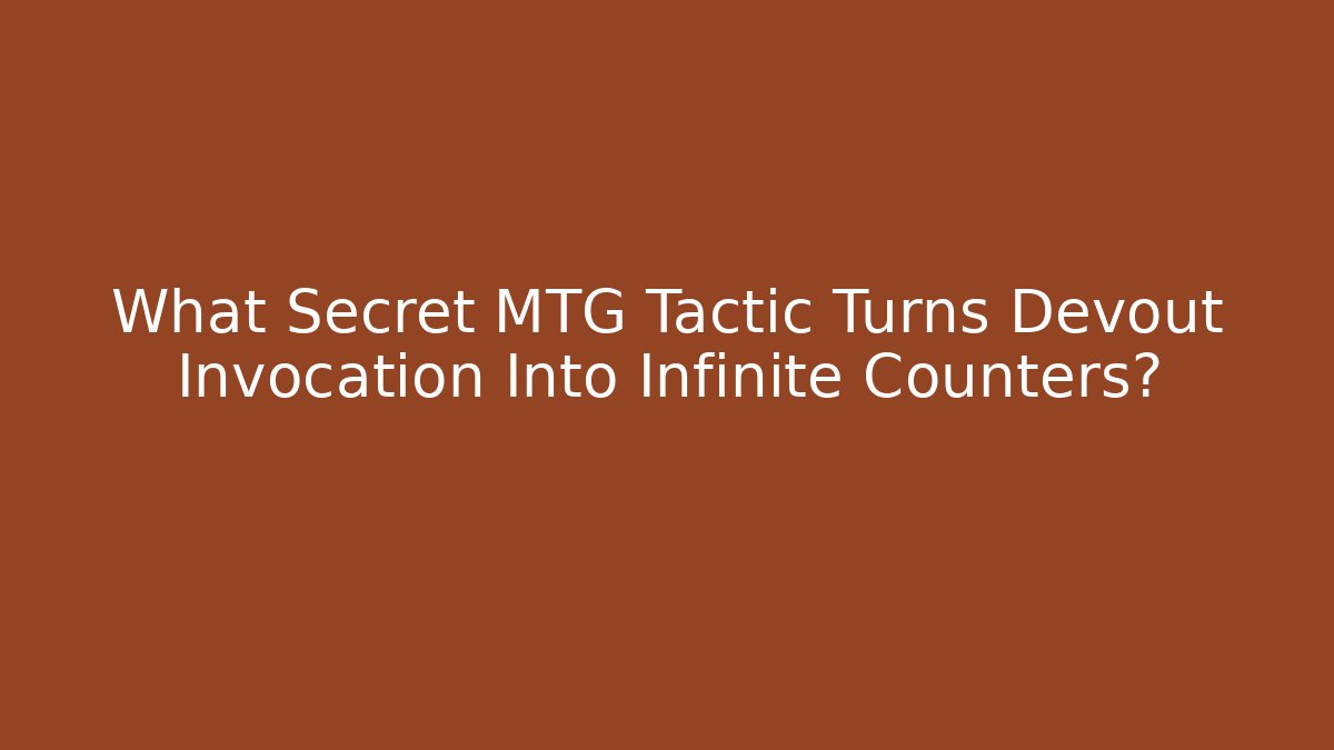 What Secret MTG Tactic Turns Devout Invocation Into Infinite Counters? - Critter Realm