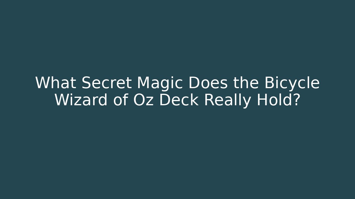 What Secret Magic Does the Bicycle Wizard of Oz Deck Really Hold?