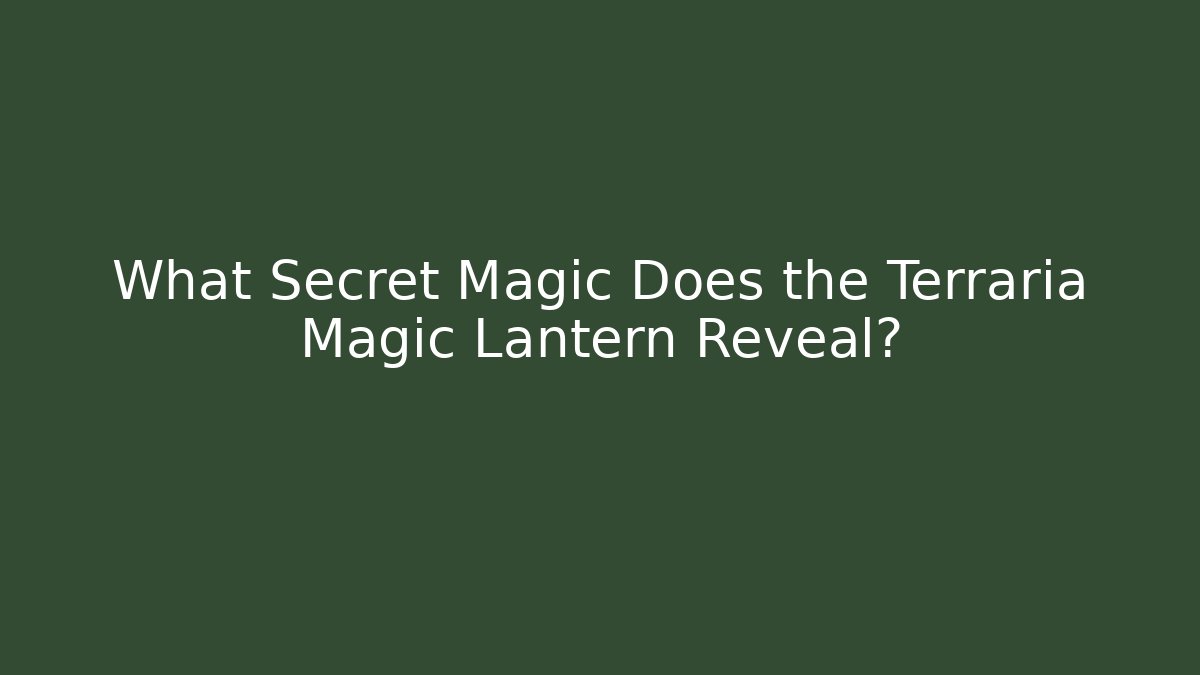 What Secret Magic Does the Terraria Magic Lantern Reveal?