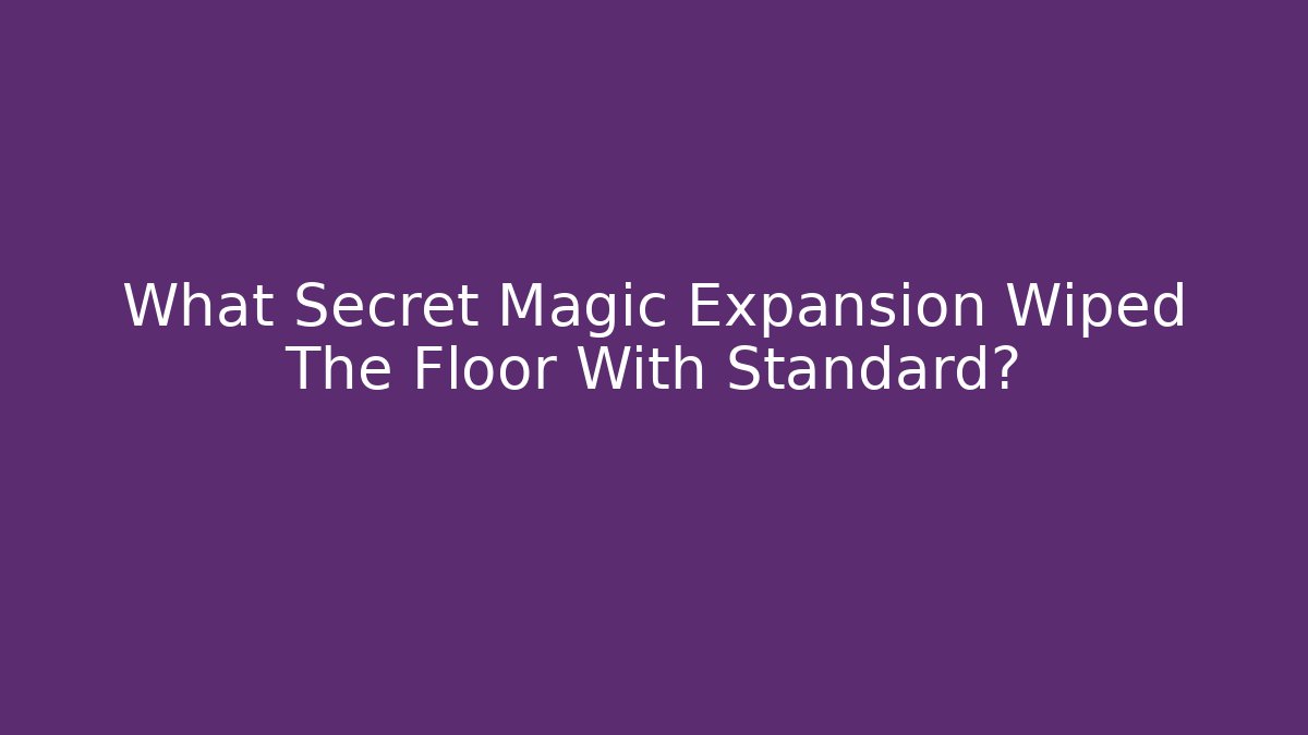 What Secret Magic Expansion Wiped The Floor With Standard? - Critter Realm