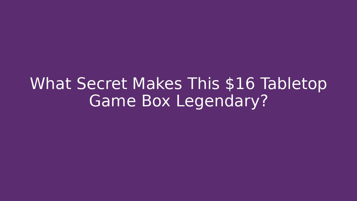 What Secret Makes This $16 Tabletop Game Box Legendary?