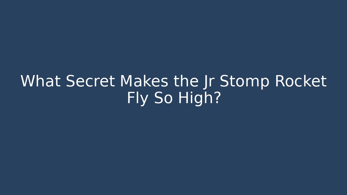 What Secret Makes the Jr Stomp Rocket Fly So High?