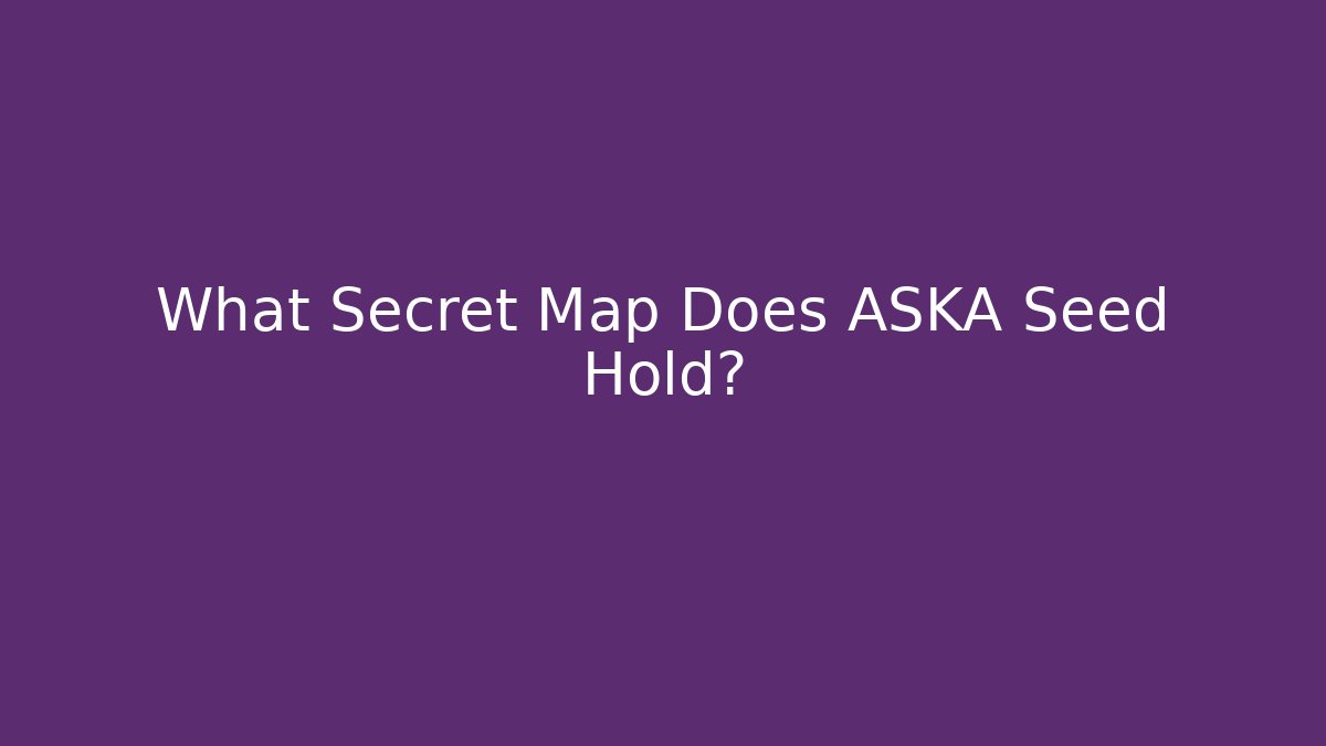 What Secret Map Does ASKA Seed Hold? - Critter Realm
