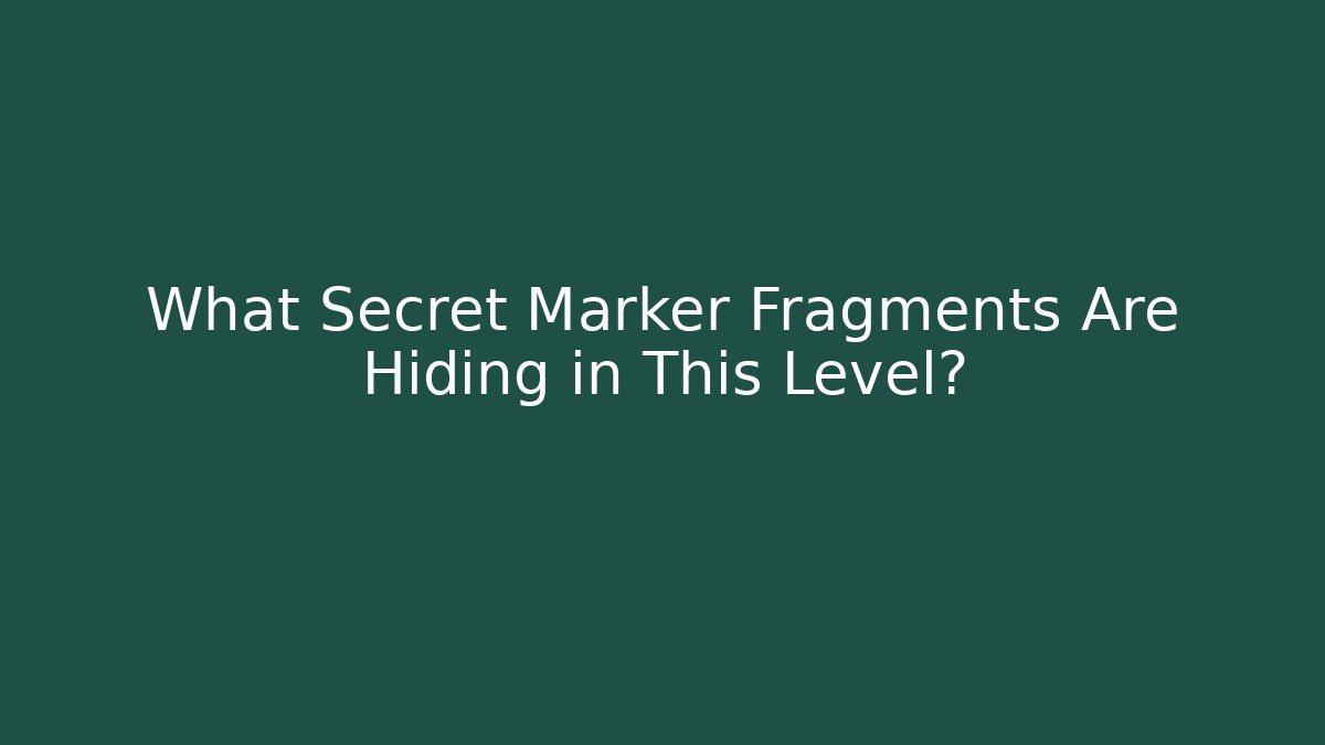 What Secret Marker Fragments Are Hiding in This Level?
