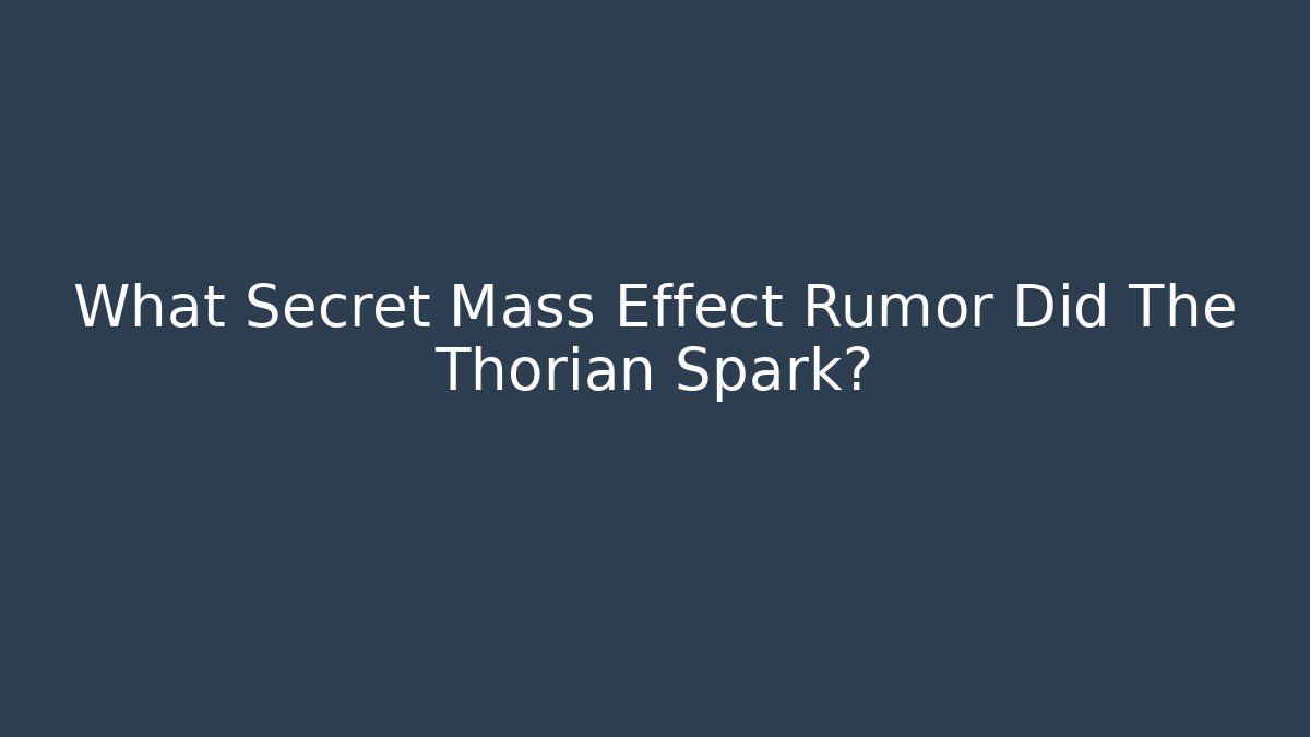 What Secret Mass Effect Rumor Did The Thorian Spark?