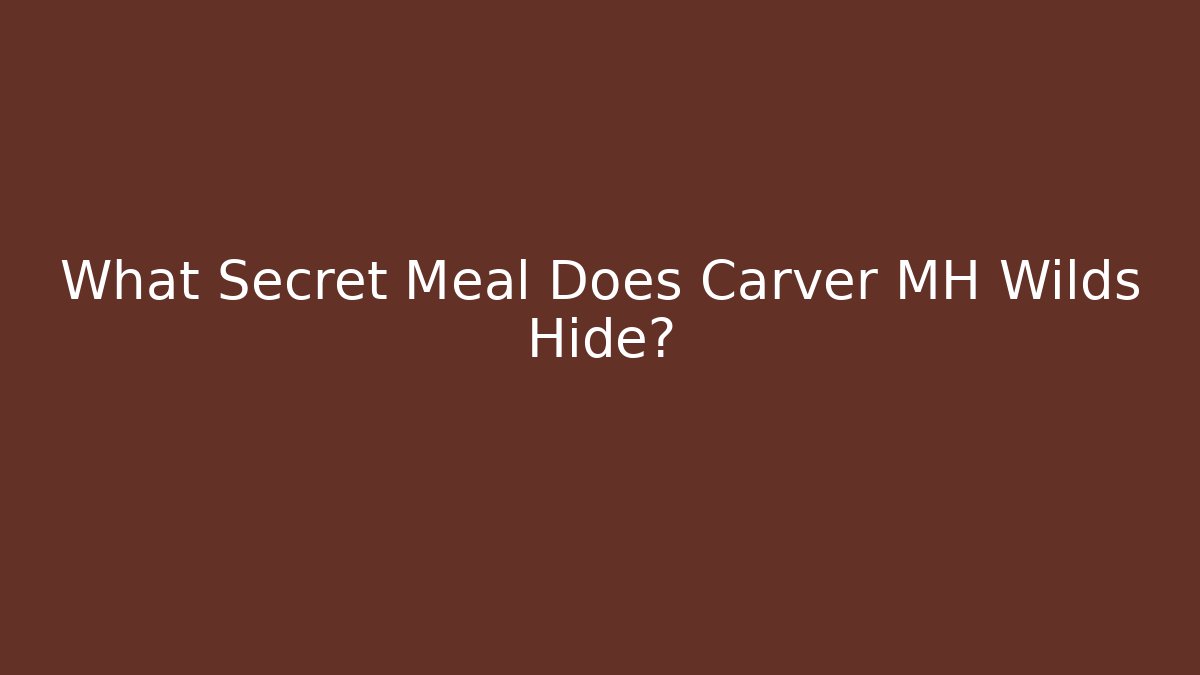 What Secret Meal Does Carver MH Wilds Hide? - Critter Realm