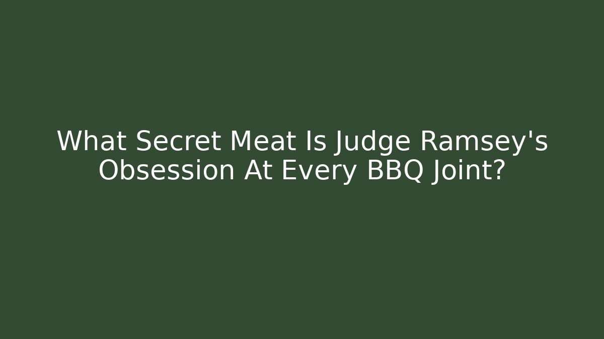 What Secret Meat Is Judge Ramsey's Obsession At Every BBQ Joint?