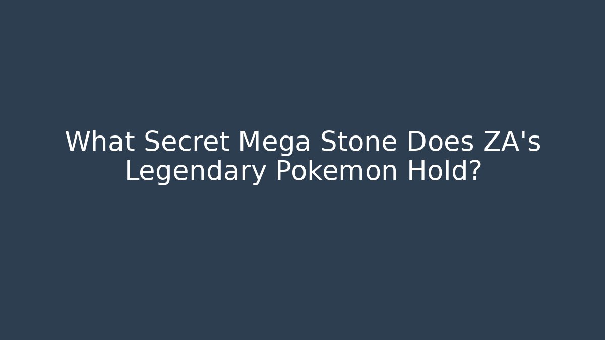 What Secret Mega Stone Does ZA's Legendary Pokémon Hold?